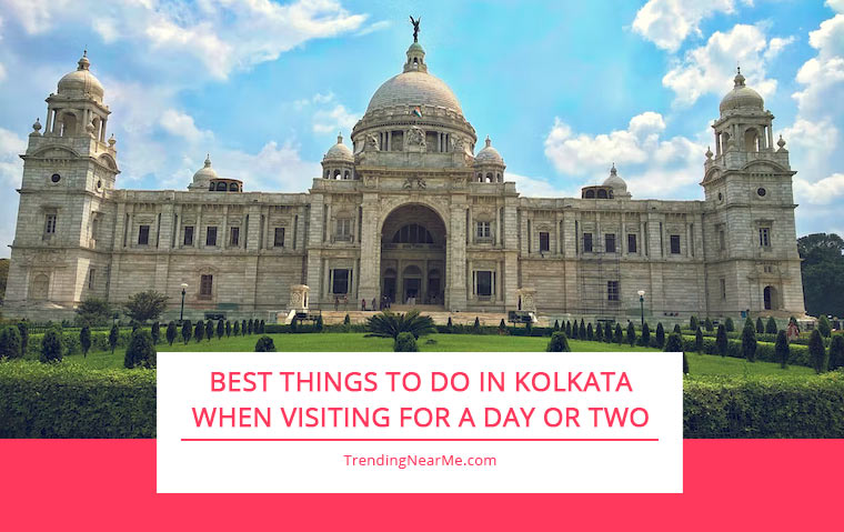 Best Things to Do in Kolkata When Visiting For A Day Or Two